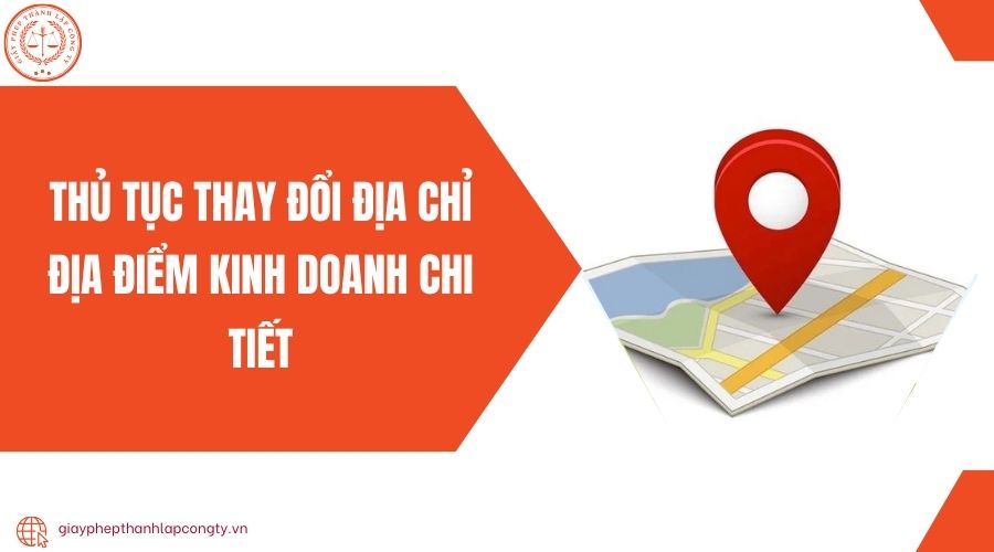 Thủ tục thay đổi địa chỉ địa điểm kinh doanh chi tiết