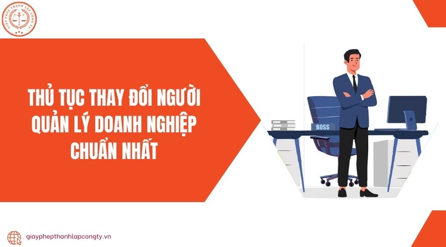 Thủ tục thay đổi người quản lý doanh nghiệp chuẩn nhất