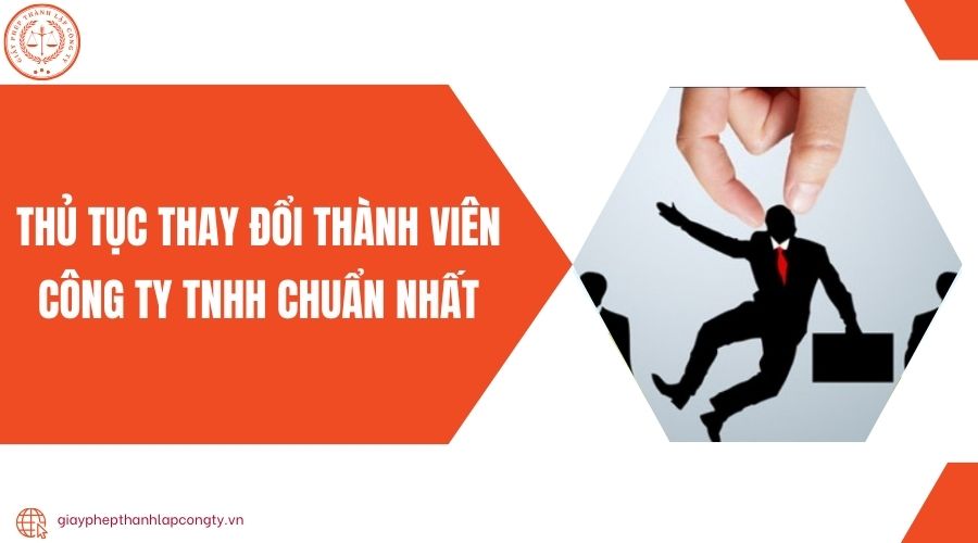 Thủ tục thay đổi thành viên công ty TNHH chuẩn nhất
