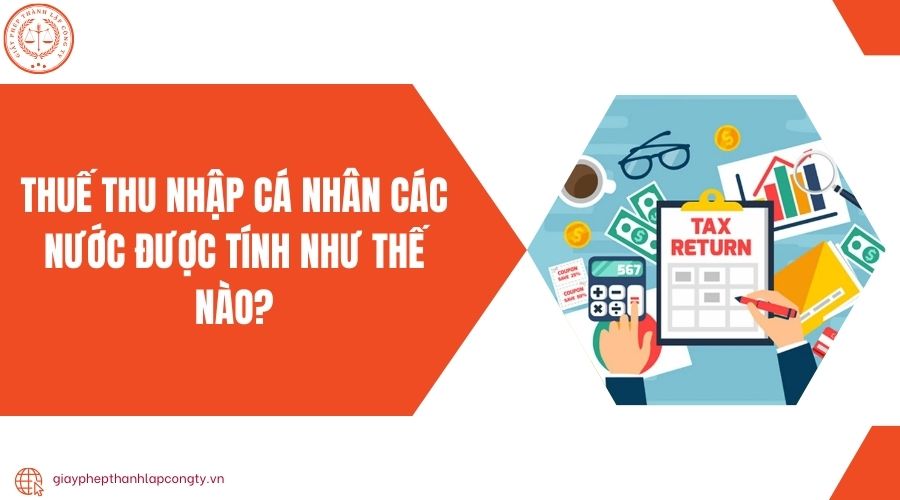 Thuế thu nhập cá nhân các nước được tính như thế nào?