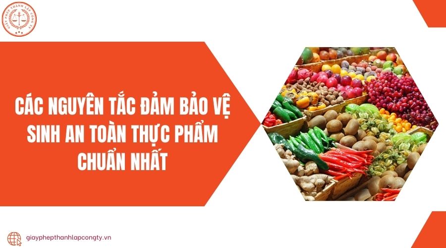 Các nguyên tắc đảm bảo vệ sinh an toàn thực phẩm​ chuẩn nhất