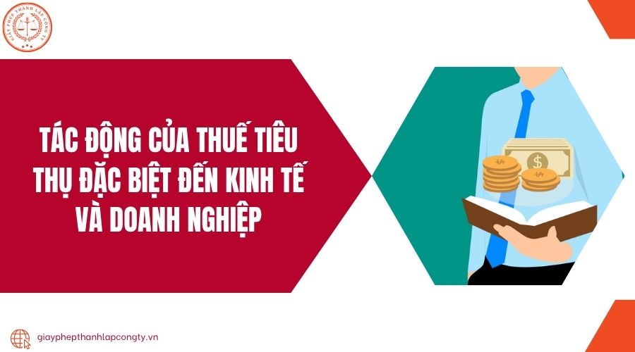 Tác động của thuế tiêu thụ đặc biệt đến kinh tế và doanh nghiệp