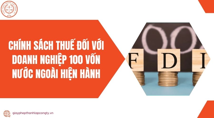 Chính sách thuế đối với doanh nghiệp 100 vốn nước ngoài hiện hành