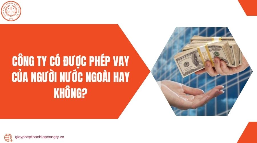 Công ty có được phép vay của người nước ngoài hay không?