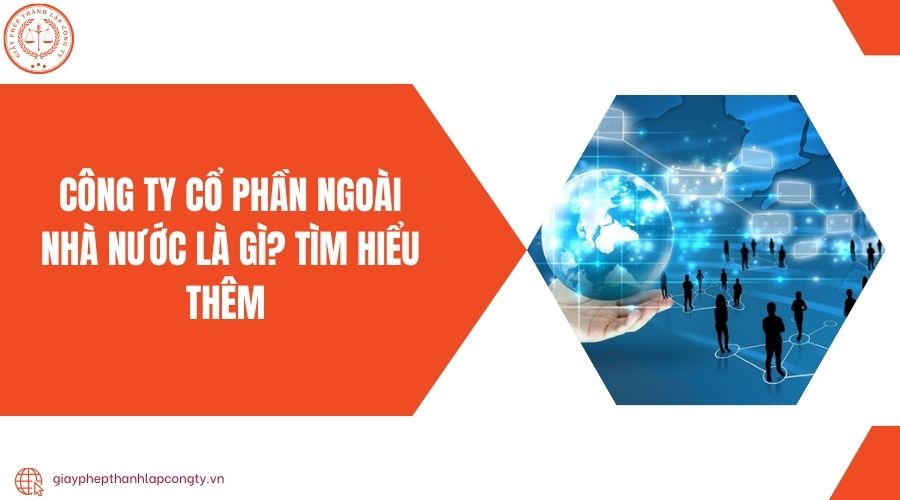 Công ty cổ phần ngoài nhà nước là gì? Tìm hiểu thêm 