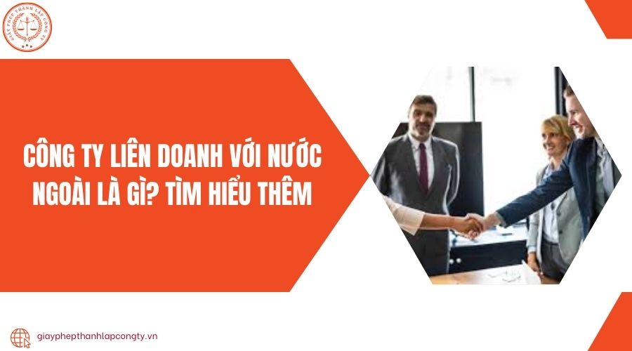 Công ty liên doanh với nước ngoài là gì? TÌm hiểu thêm