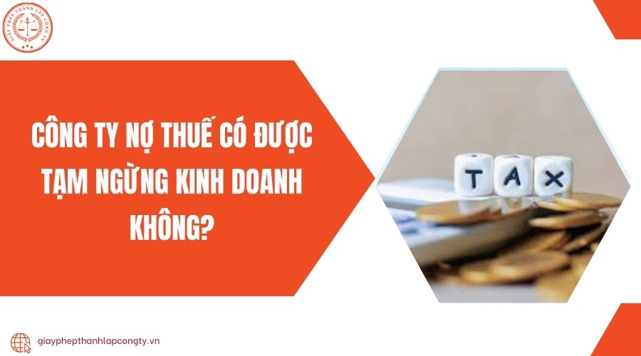 Công ty nợ thuế có được tạm ngừng kinh doanh không?
