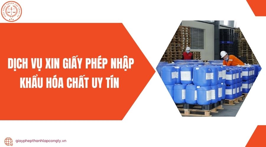 Dịch vụ xin giấy phép nhập khẩu hóa chất uy tín 
