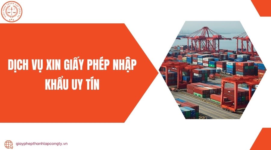 Dịch vụ xin giấy phép nhập khẩu uy tín