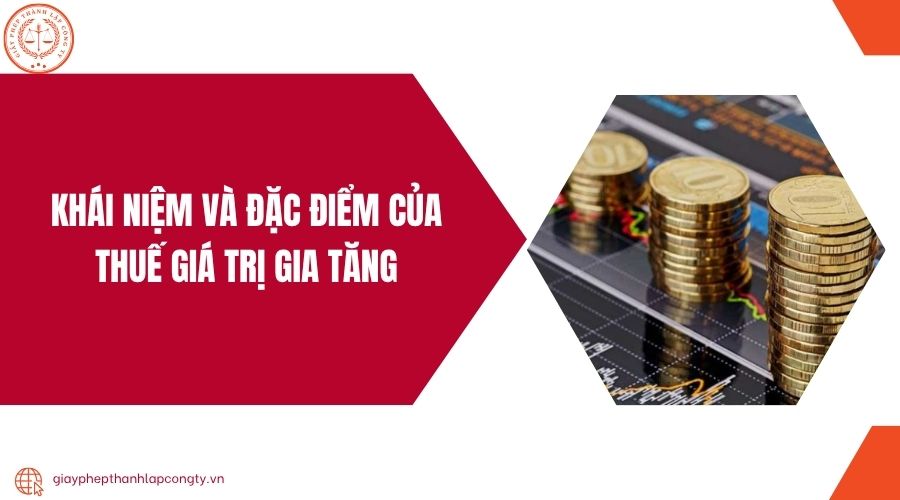 Khái niệm và đặc điểm của thuế giá trị gia tăng