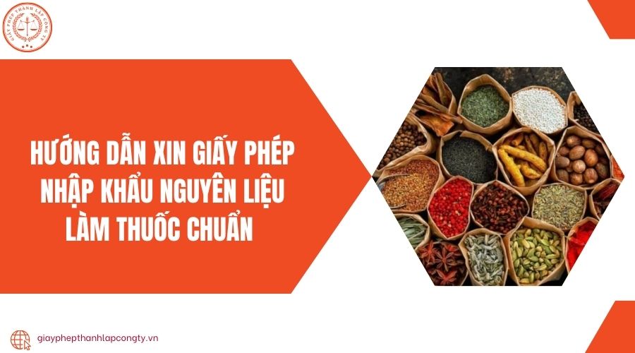 Hướng dẫn xin giấy phép nhập khẩu nguyên liệu làm thuốc chuẩn 