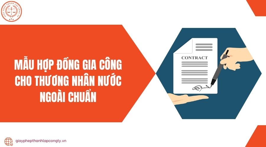 Mẫu hợp đồng gia công cho thương nhân nước ngoài chuẩn