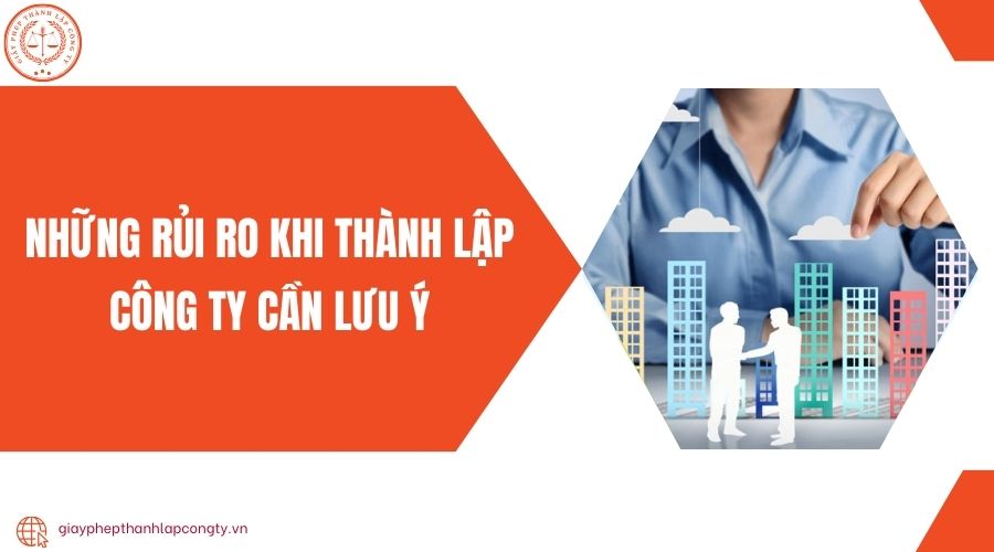 Những rủi ro khi thành lập công ty cần lưu ý 