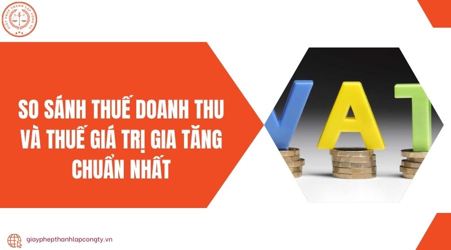 So sánh thuế doanh thu và thuế giá trị gia tăng chuẩn nhất