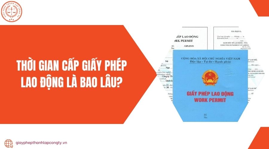 Thời gian cấp giấy phép lao động là bao lâu?