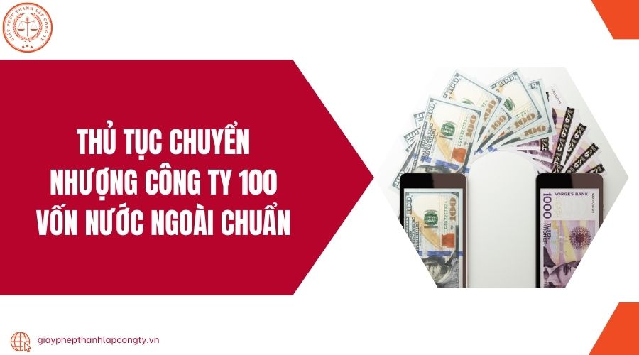 Thủ tục chuyển nhượng công ty 100 vốn nước ngoài chuẩn