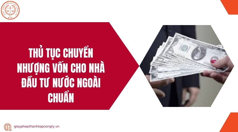 Thủ tục chuyển nhượng vốn cho nhà đầu tư nước ngoài chuẩn