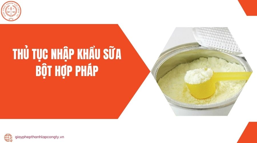  Thủ tục nhập khẩu sữa bột hợp pháp