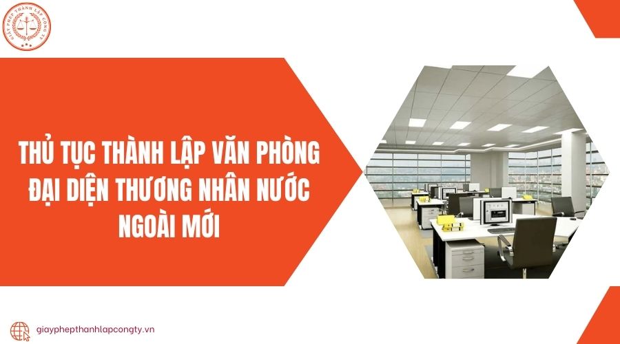 Thủ tục thành lập văn phòng đại diện thương nhân nước ngoài mới