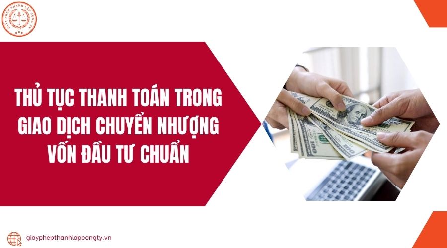 Thủ tục thanh toán trong giao dịch chuyển nhượng vốn đầu tư chuẩn