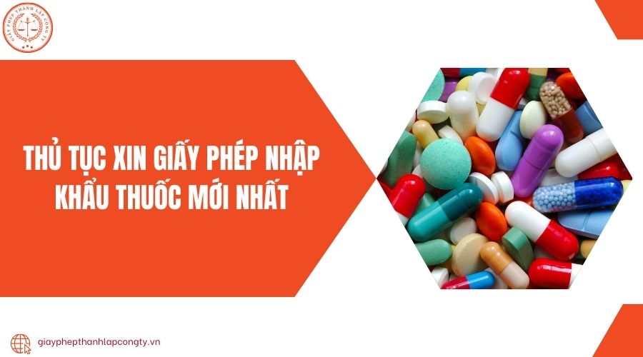 Thủ tục xin giấy phép nhập khẩu thuốc mới nhất