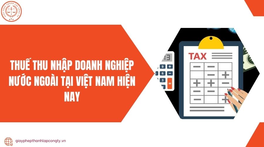 Thuế thu nhập doanh nghiệp nước ngoài tại Việt Nam hiện nay