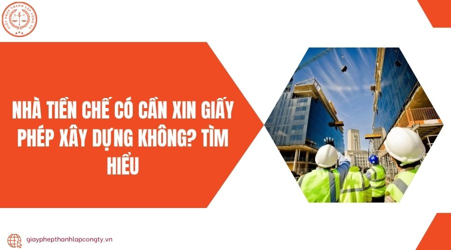 Nhà tiền chế có cần xin giấy phép xây dựng không? Tìm hiểu