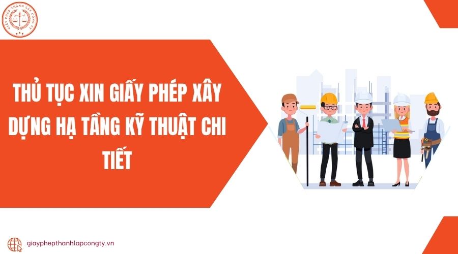 Thủ tục xin giấy phép xây dựng hạ tầng kỹ thuật chi tiết