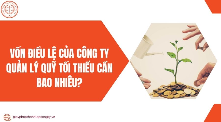 Vốn điều lệ của công ty quản lý quỹ tối thiểu cần bao nhiêu?