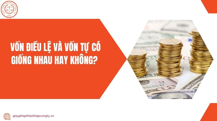 Vốn điều lệ và vốn tự có giống nhau hay không?