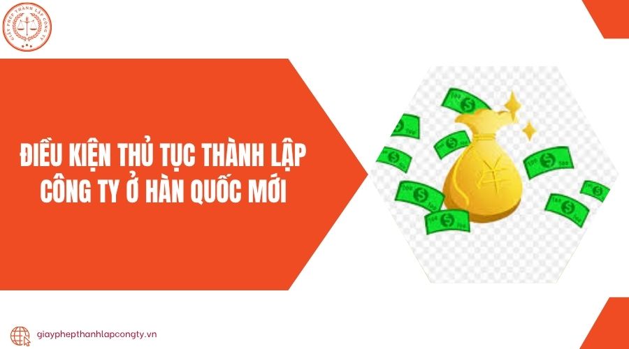 Điều kiện thủ tục thành lập công ty ở Hàn Quốc mới