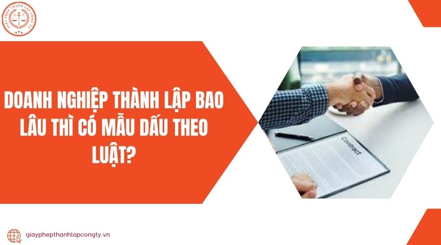 Doanh nghiệp thành lập bao lâu thì có mẫu dấu theo luật?