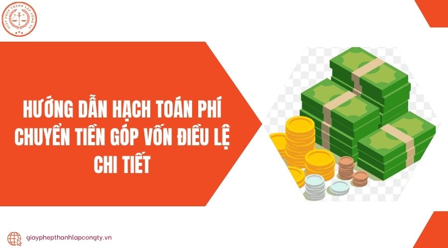 Hướng dẫn hạch toán phí chuyển tiền góp vốn điều lệ chi tiết