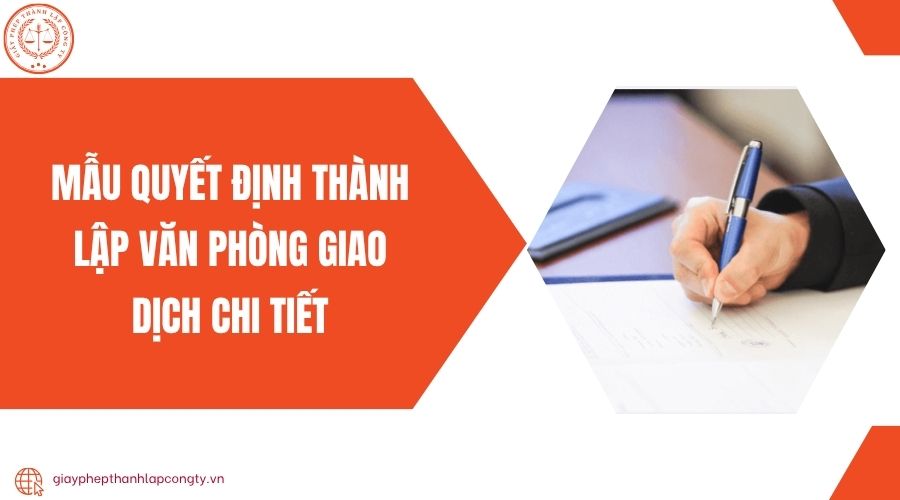 Mẫu quyết định thành lập văn phòng giao dịch chi tiết