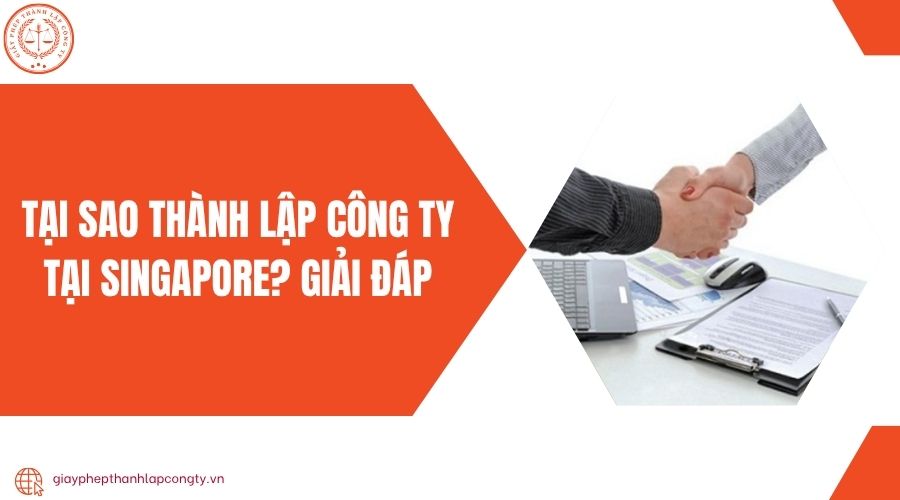 Tại sao thành lập công ty tại Singapore? Giải đáp