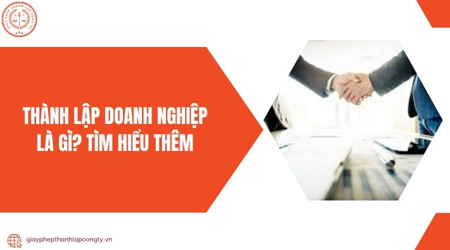 Thành lập doanh nghiệp là gì? Tìm hiểu thêm