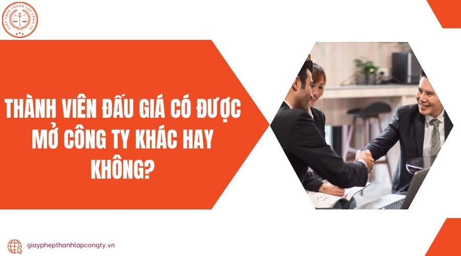 Thành viên đấu giá có được mở công ty khác hay không?