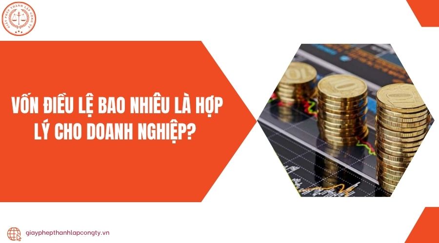 Vốn điều lệ bao nhiêu là hợp lý cho doanh nghiệp? 