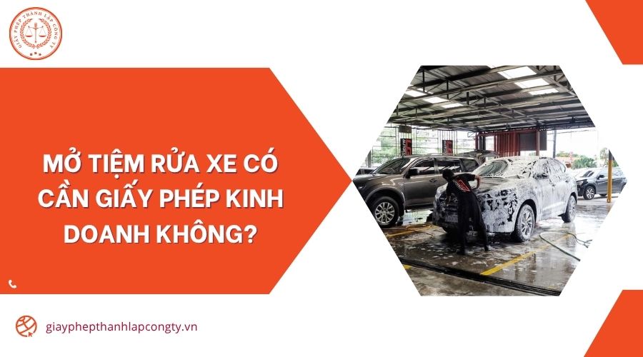 Mở tiệm rửa xe có cần giấy phép kinh doanh không?