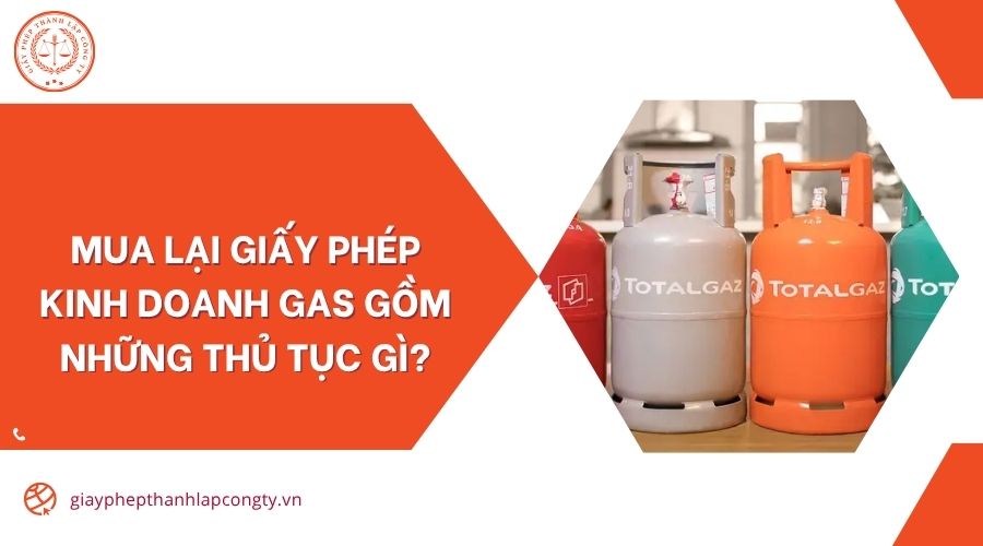 Mua lại giấy phép kinh doanh gas gồm những thủ tục gì?