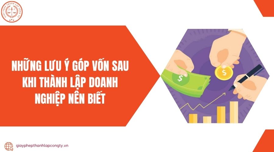 Những lưu ý góp vốn sau khi thành lập doanh nghiệp nên biết