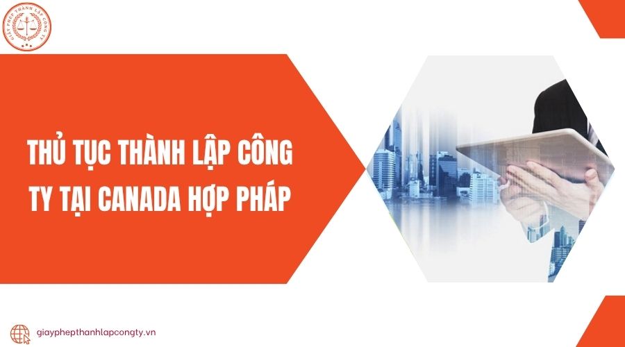 Thủ tục thành lập công ty tại Canada hợp pháp