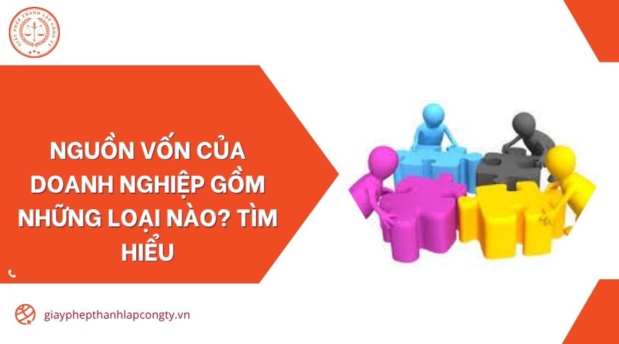 Nguồn vốn của doanh nghiệp gồm những loại nào? Tìm hiểu