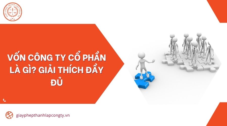 Vốn công ty cổ phần là gì? Giải thích đầy đủ